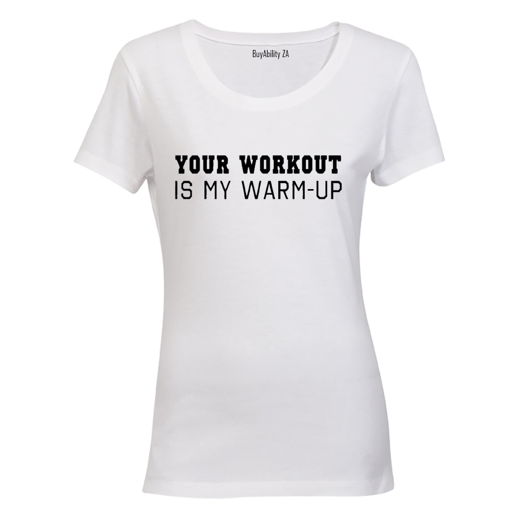 Your Workout Is My Warm Up - Ladies - T-Shirt