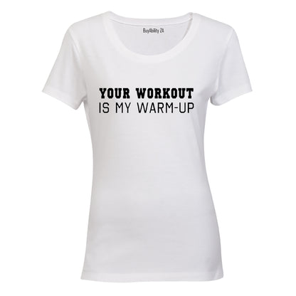 Your Workout Is My Warm Up - Ladies - T-Shirt