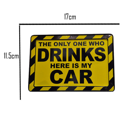 "The Only One Who Drinks Here Is My Car" Metal Sign