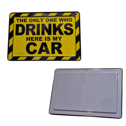 "The Only One Who Drinks Here Is My Car" Metal Sign