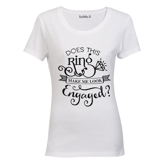 Does this Ring make me look Engaged? - Ladies - T-Shirt