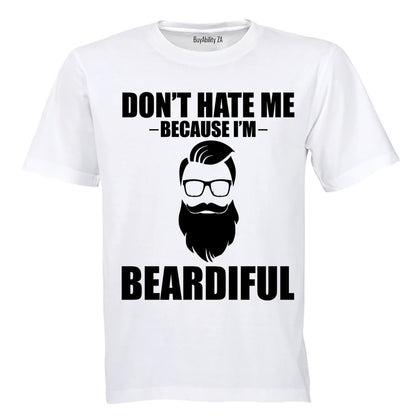 Don't Hate Me Because I'm Beardiful - Adults - T-Shirt
