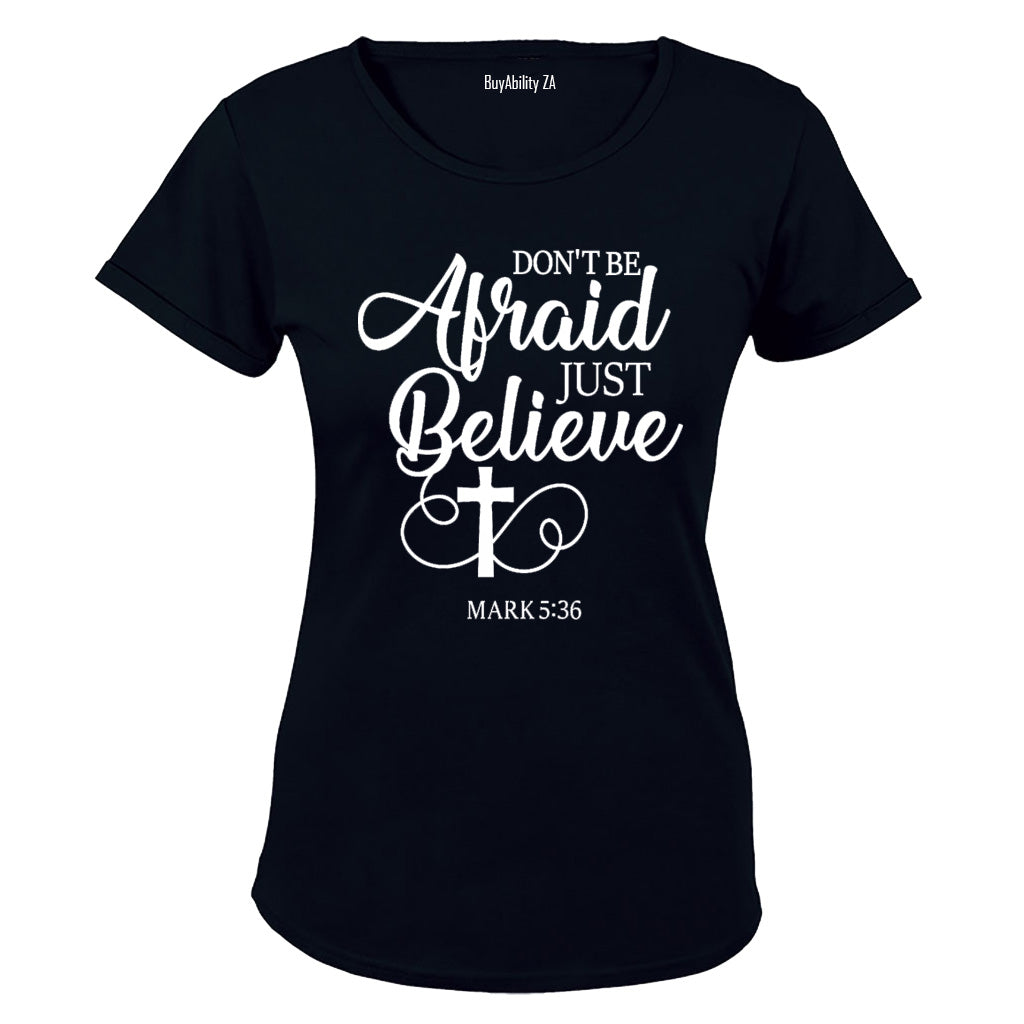 Don't be Afraid - Just Believe - Ladies - T-Shirt