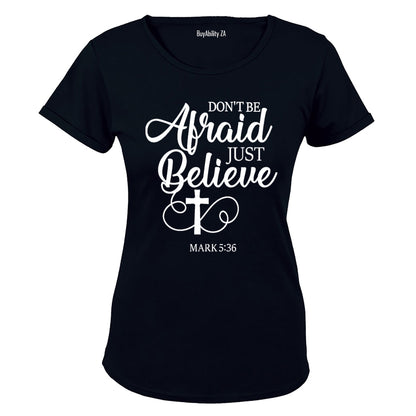Don't be Afraid - Just Believe - Ladies - T-Shirt