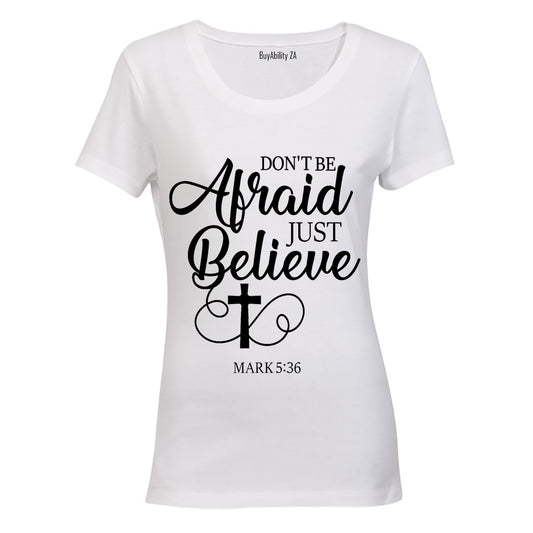 Don't be Afraid - Just Believe - Ladies - T-Shirt