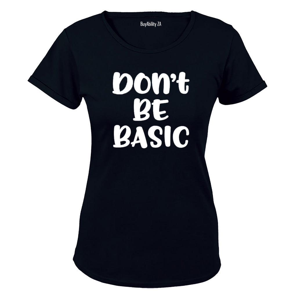 Don't Be Basic - Ladies - T-Shirt - BuyAbility