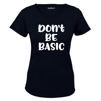 Don't Be Basic - Ladies - T-Shirt - BuyAbility