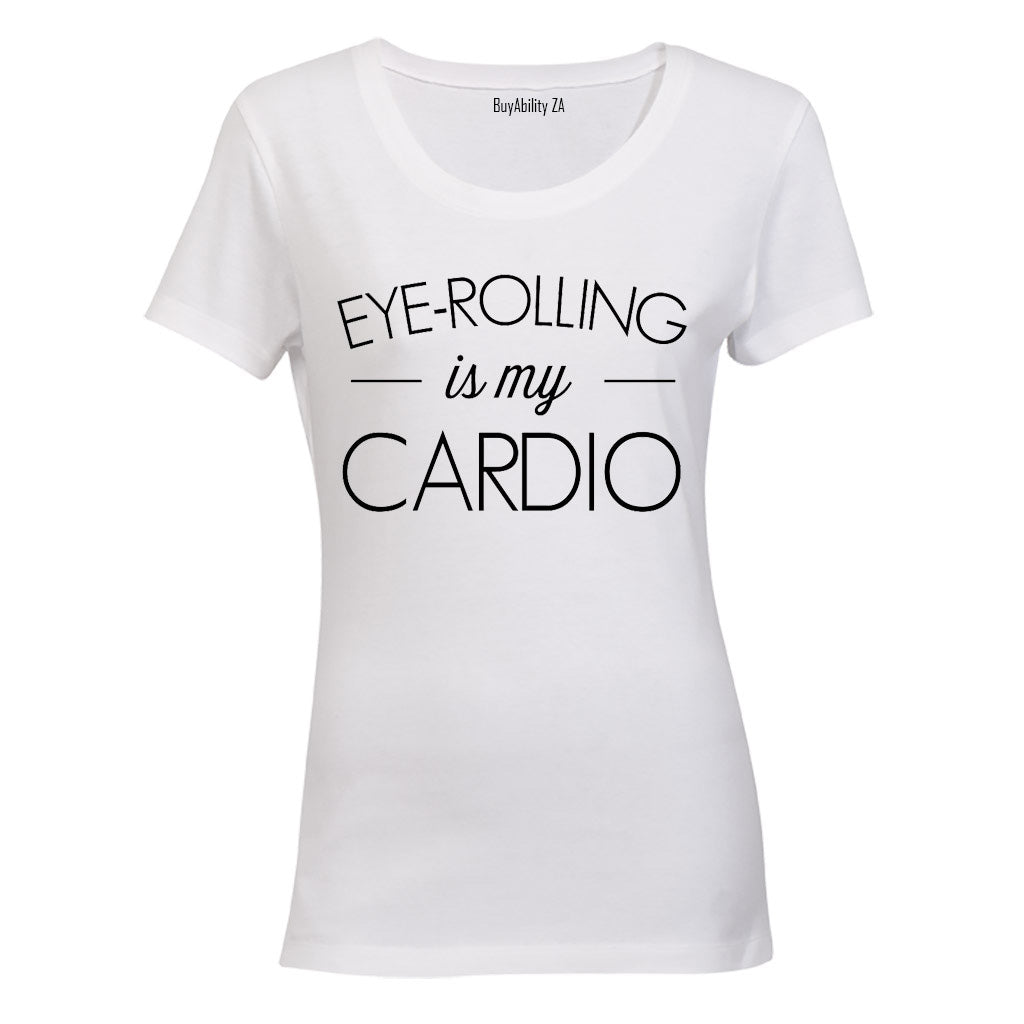 Eye Rolling is my Cardio - Ladies - T-Shirt