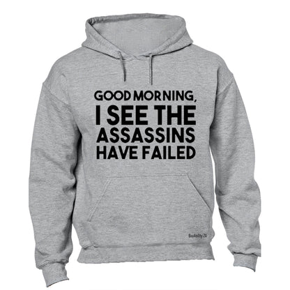 Good Morning - I see the Assassins have Failed - Hoodie