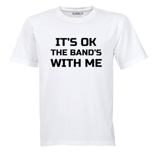 It's Ok - The Band's with Me - Adults - T-Shirt