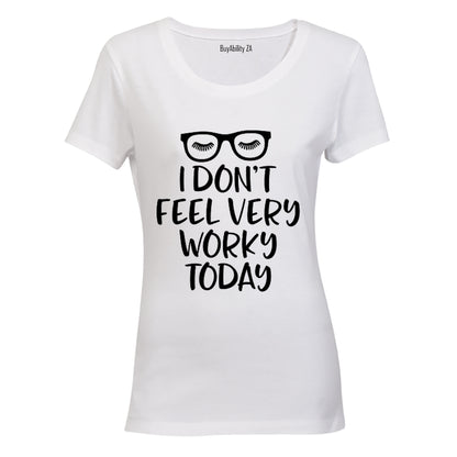 I Don't Feel Very Worky Today - Ladies - T-Shirt