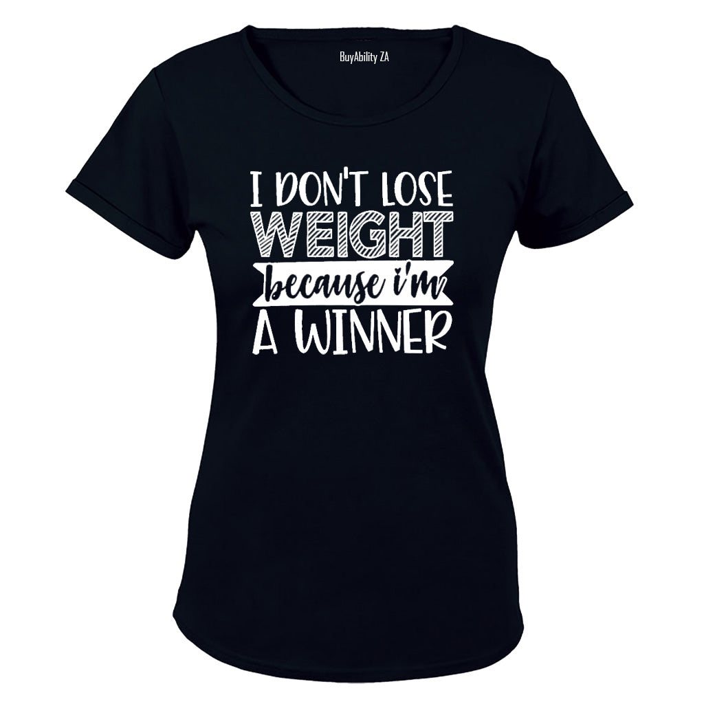I Don't Lose Weight - I'm a Winner! - Ladies - T-Shirt