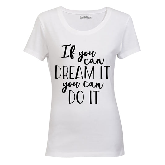If you can Dream it - you can Do It! - Ladies - T-Shirt