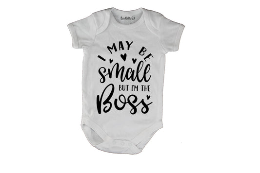 I May be Small But I'm The Boss - Baby Grow