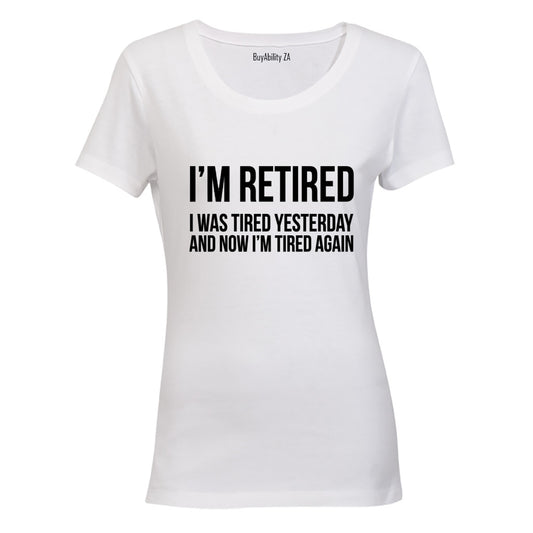 I'm Retired.. - Ladies - T-Shirt