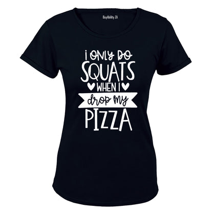 I Only do Squats When I Drop My Pizza - Ladies - T-Shirt
