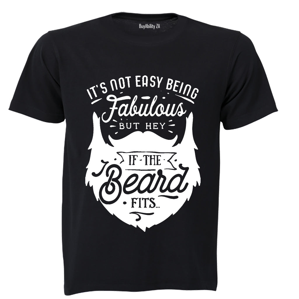 It's Not Easy Being Fabulous - But Hey, If the Beard Fits.. - Adults - T-Shirt
