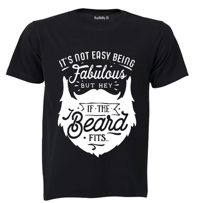 It's Not Easy Being Fabulous - But Hey, If the Beard Fits.. - Adults - T-Shirt