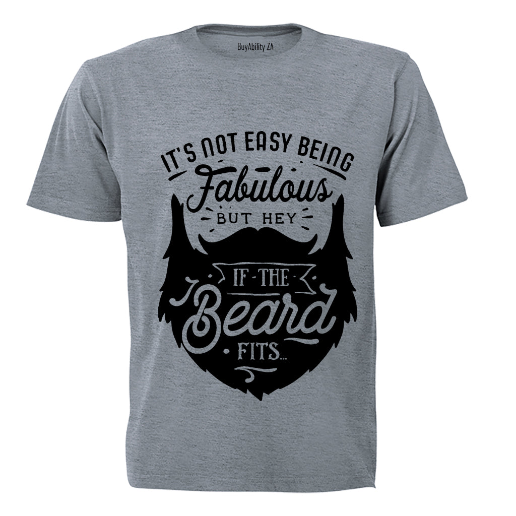 It's Not Easy Being Fabulous - But Hey, If the Beard Fits.. - Adults - T-Shirt