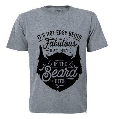 It's Not Easy Being Fabulous - But Hey, If the Beard Fits.. - Adults - T-Shirt