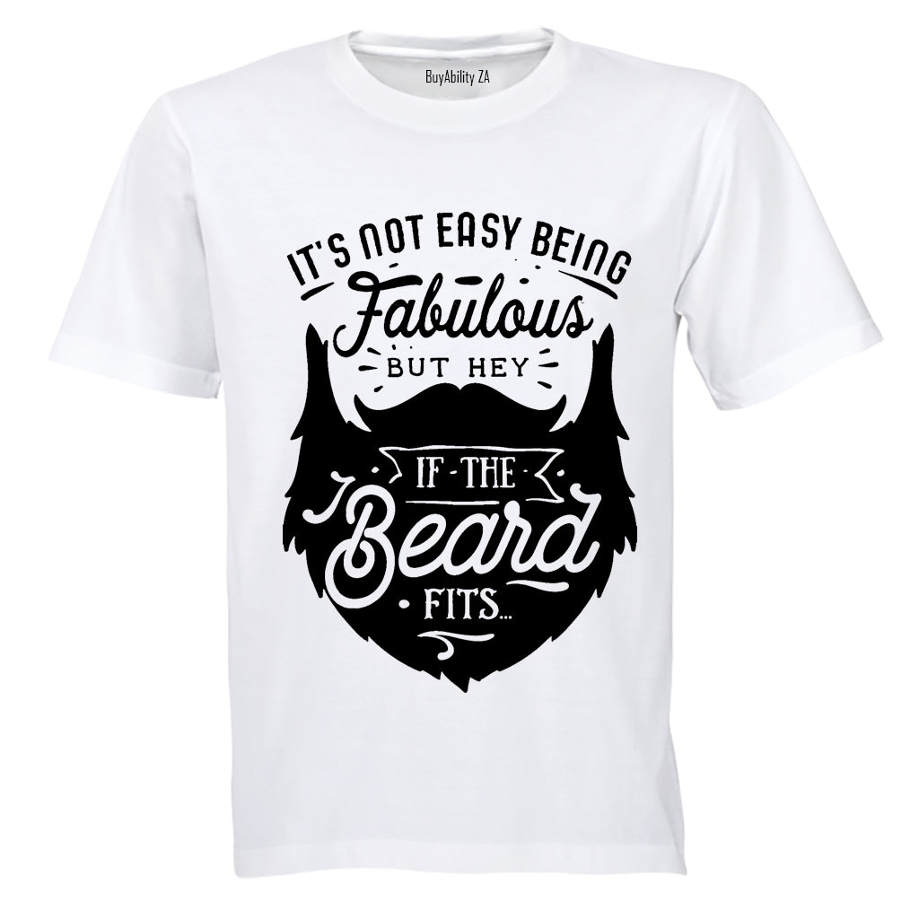 It's Not Easy Being Fabulous - But Hey, If the Beard Fits.. - Adults - T-Shirt