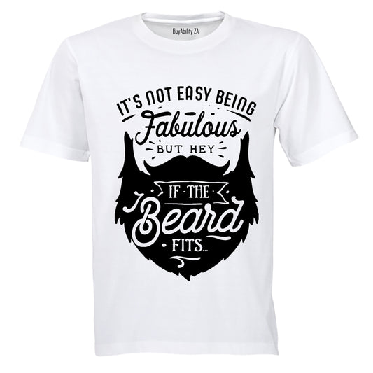 It's Not Easy Being Fabulous - But Hey, If the Beard Fits.. - Adults - T-Shirt