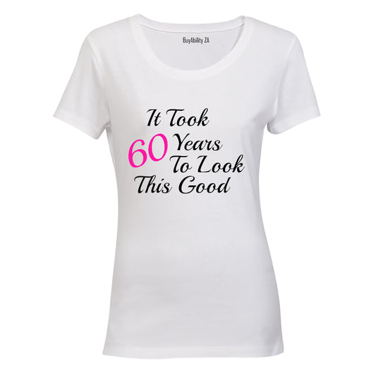 It Took 60 Years to Look This Good - Ladies - T-Shirt