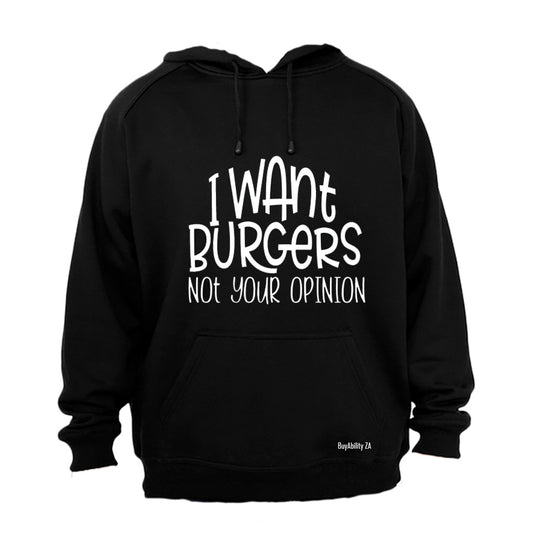 I want Burgers - Not your Opinion! - Hoodie