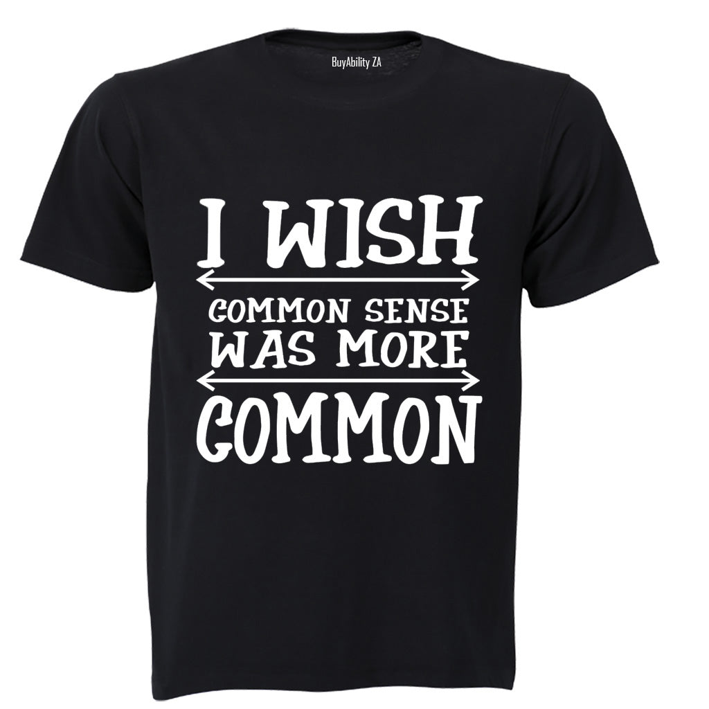 I Wish Common Sense Was More Common - Adults - T-Shirt - BuyAbility