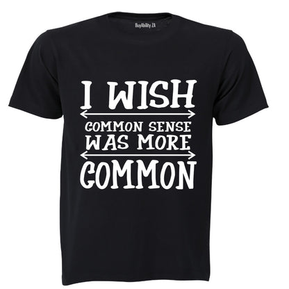 I Wish Common Sense Was More Common - Adults - T-Shirt - BuyAbility