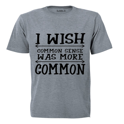 I Wish Common Sense Was More Common - Adults - T-Shirt - BuyAbility