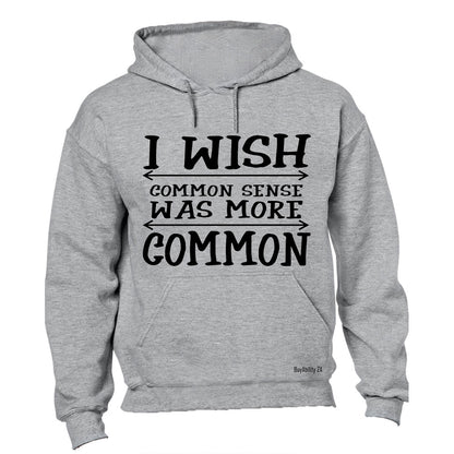 I Wish Common Sense Was More Common - Hoodie
