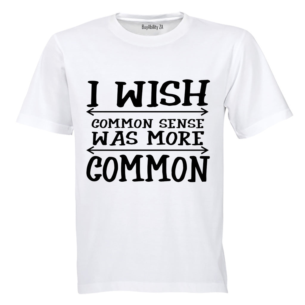 I Wish Common Sense Was More Common - Adults - T-Shirt - BuyAbility