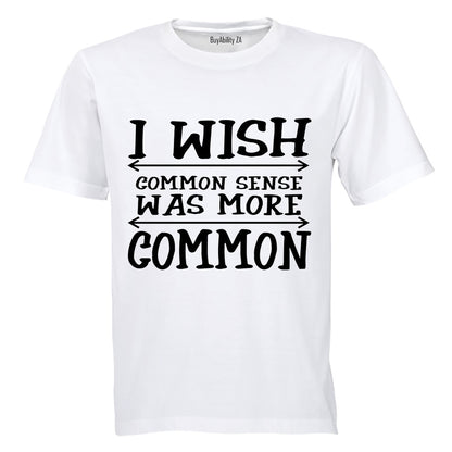 I Wish Common Sense Was More Common - Adults - T-Shirt - BuyAbility