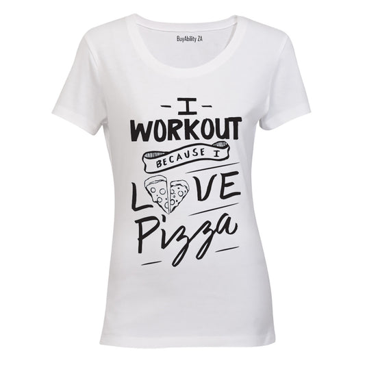 I Workout because I Love Pizza! - Ladies - T-Shirt - BuyAbility