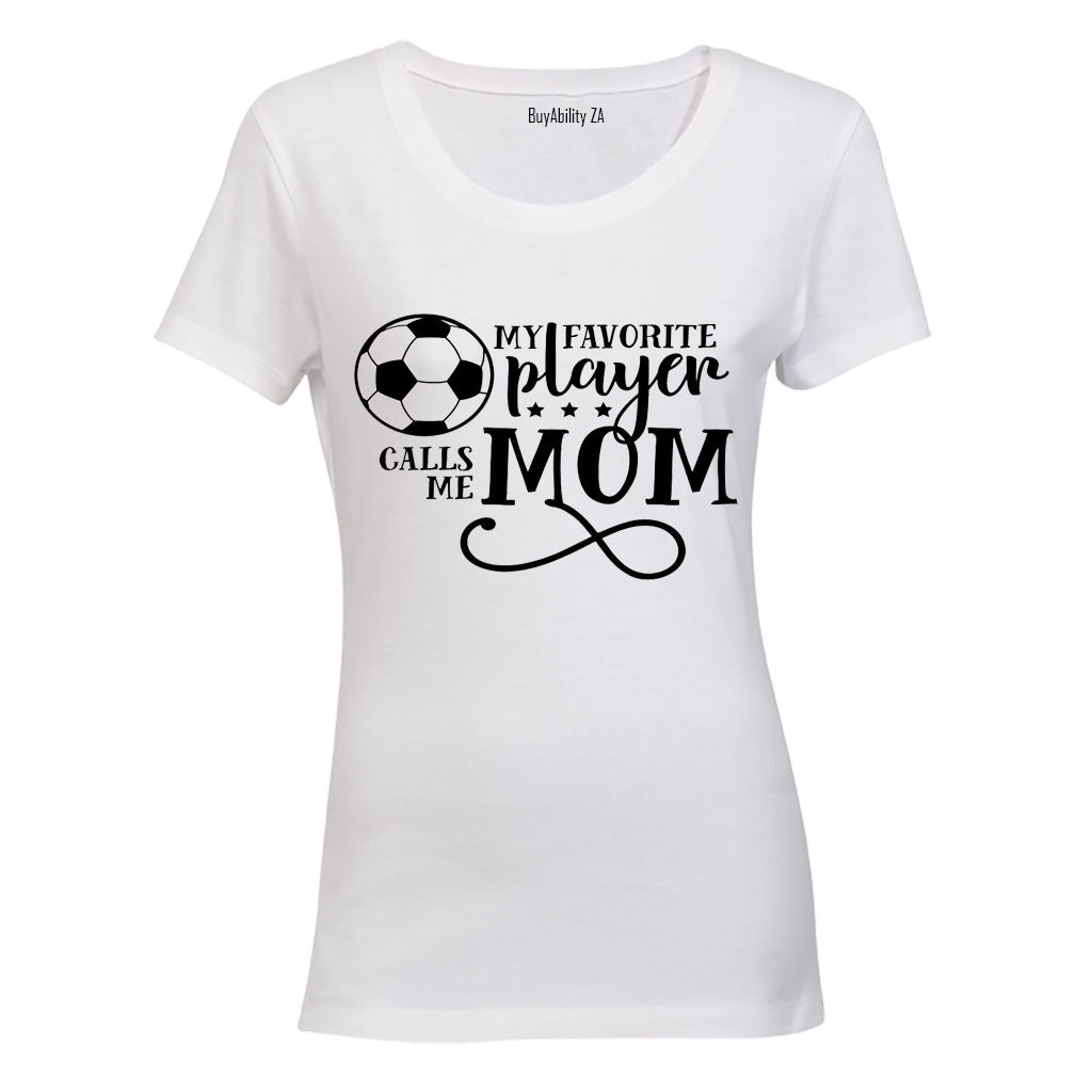 My Favorite Player Calls Me MOM - Soccer - Ladies - T-Shirt
