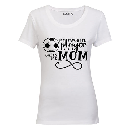 My Favorite Player Calls Me MOM - Soccer - Ladies - T-Shirt