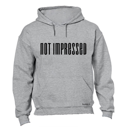 Not Impressed! - Hoodie