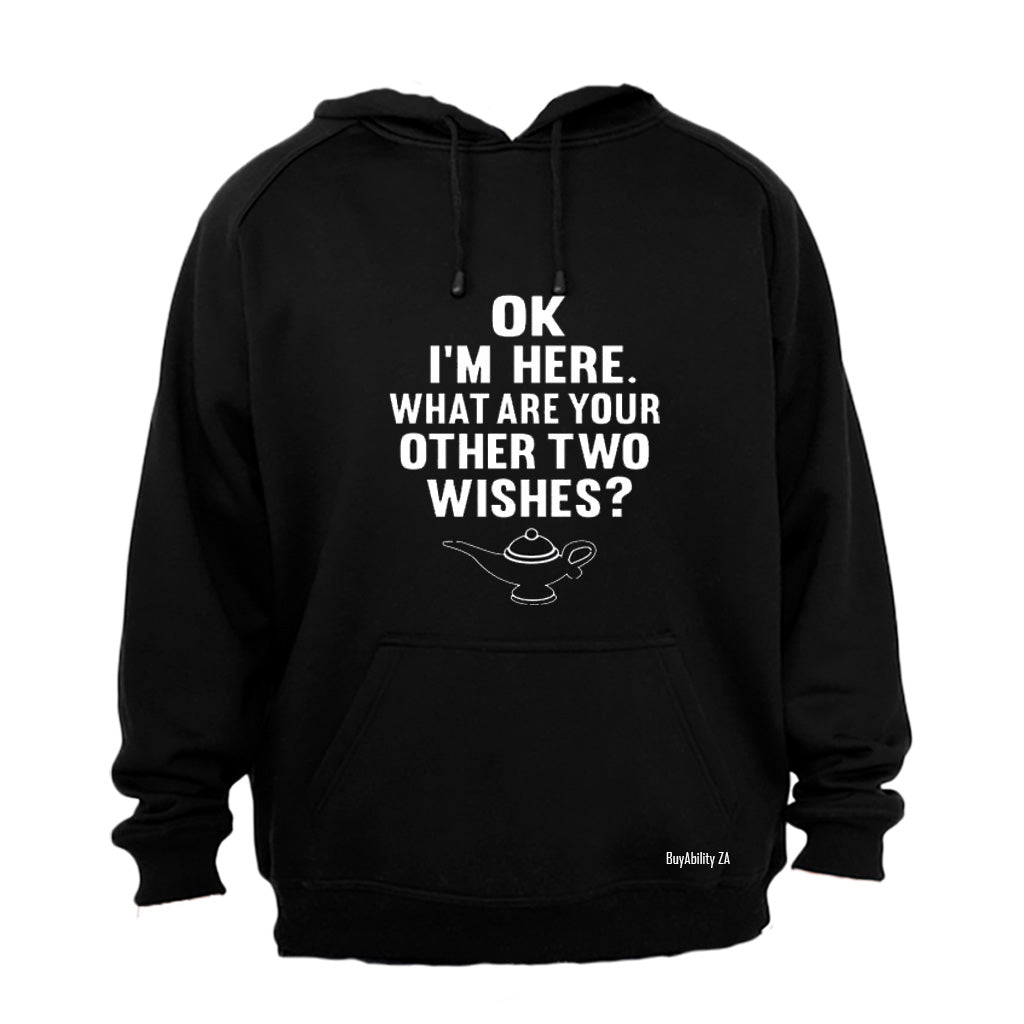 Ok. I'm Here - What are your other two wishes? - Hoodie