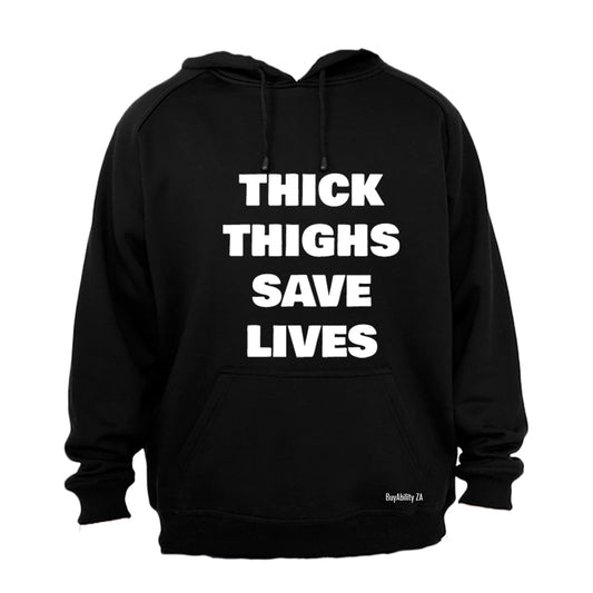 Thick Thighs Save Lives! - Hoodie