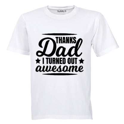Thanks Dad, I Turned Out Awesome! - Kids T-Shirt