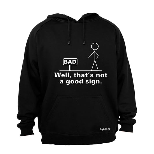 Well, That's Not a Good Sign - Hoodie