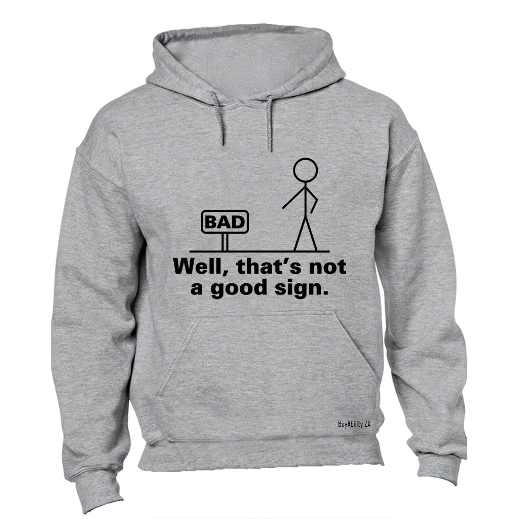 Well, That's Not a Good Sign - Hoodie