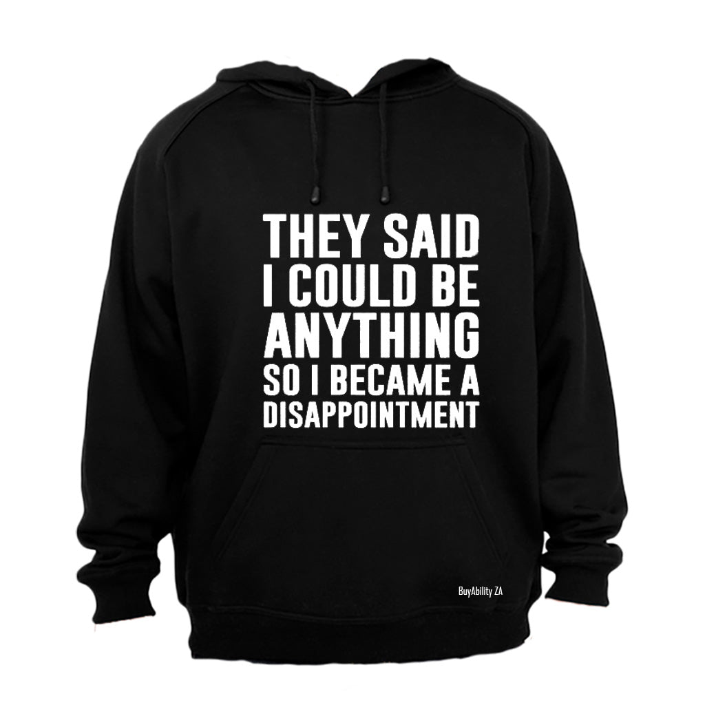 They Said I Could Be Anything.. - Hoodie