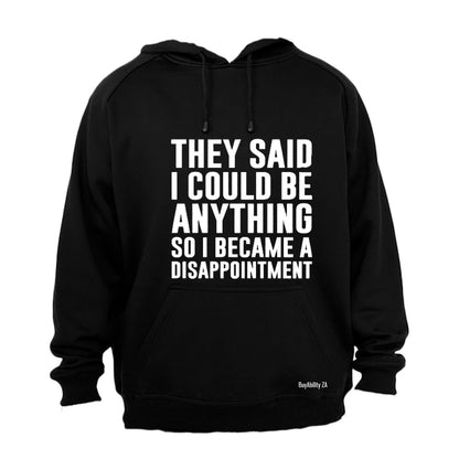 They Said I Could Be Anything.. - Hoodie