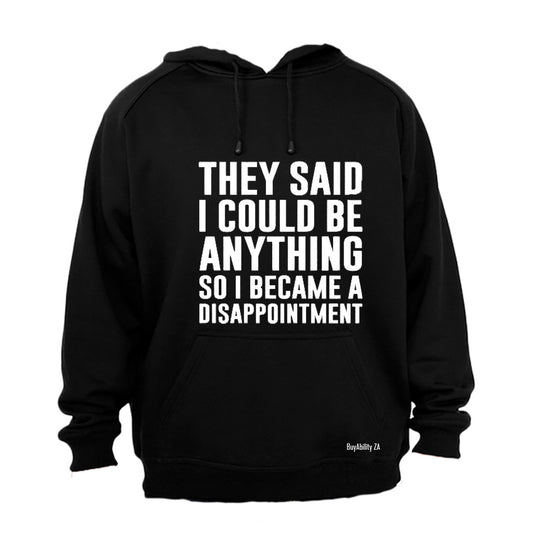 They Said I Could Be Anything.. - Hoodie