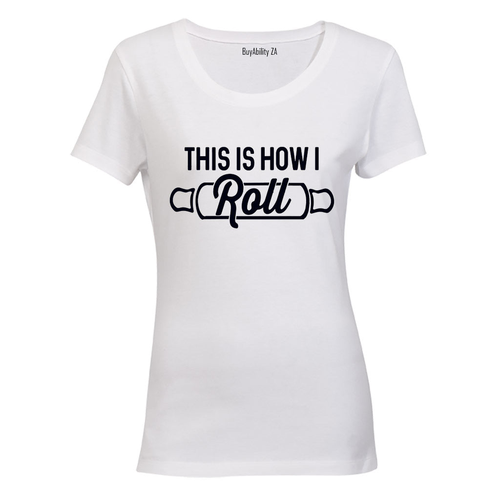 This is how I Roll! - Ladies - T-Shirt