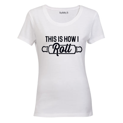 This is how I Roll! - Ladies - T-Shirt
