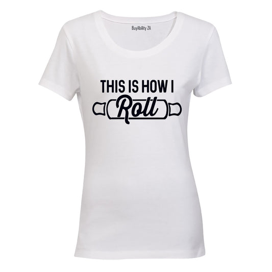 This is how I Roll! - Ladies - T-Shirt
