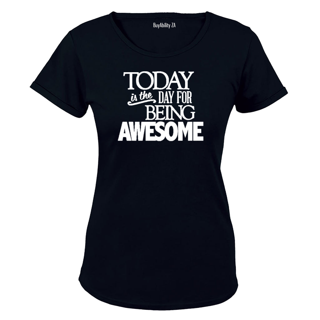 Today is the Day for Being Awesome! - Ladies - T-Shirt